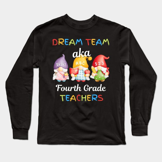 Gnomes Dream Team Aka Fourth Grade Teachers Long Sleeve T-Shirt by JustBeSatisfied